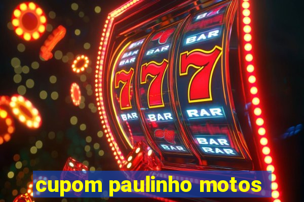 cupom paulinho motos